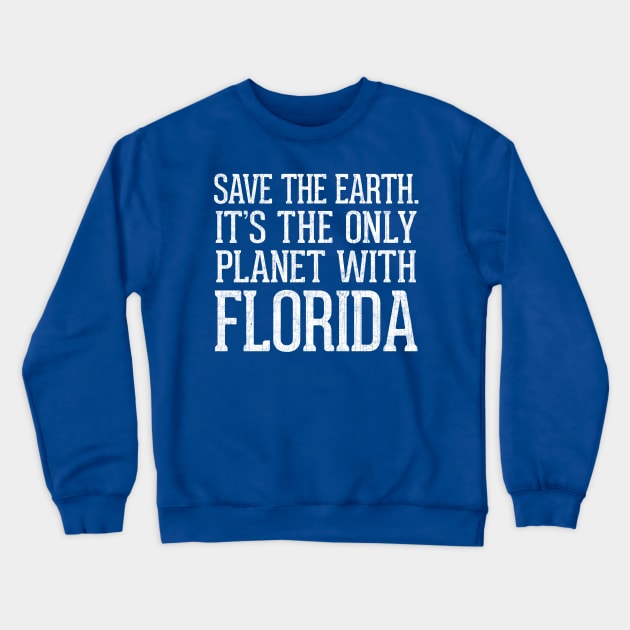 Save The Earth - It's The Only Planet With Florida Crewneck Sweatshirt by DankFutura